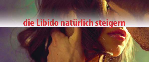 Die Libido steigern: ein naturheilkundlicher Ansatz 